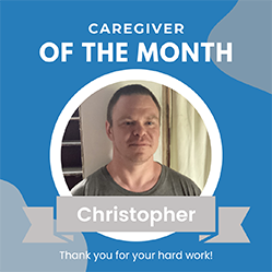 July 2025 -Featured Caregiver – Christopher